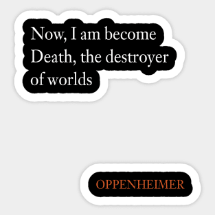 Now, I am become Death, the destroyer of worlds Sticker